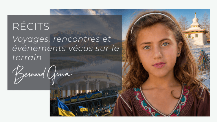 Bernard Grua — Récits — Voyages, rencontres et événements vécus sur le terrain